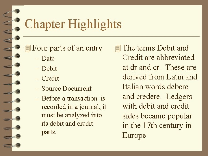 Chapter Highlights 4 Four parts of an entry – Date – Debit – Credit