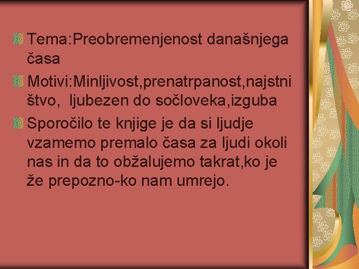 Tema: Preobremenjenost današnjega časa Motivi: Minljivost, prenatrpanost, najstni štvo, ljubezen do sočloveka, izguba Sporočilo