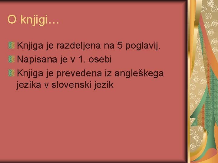 O knjigi… Knjiga je razdeljena na 5 poglavij. Napisana je v 1. osebi Knjiga