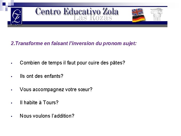 2. Transforme en faisant l’inversion du pronom sujet: • Combien de temps il faut