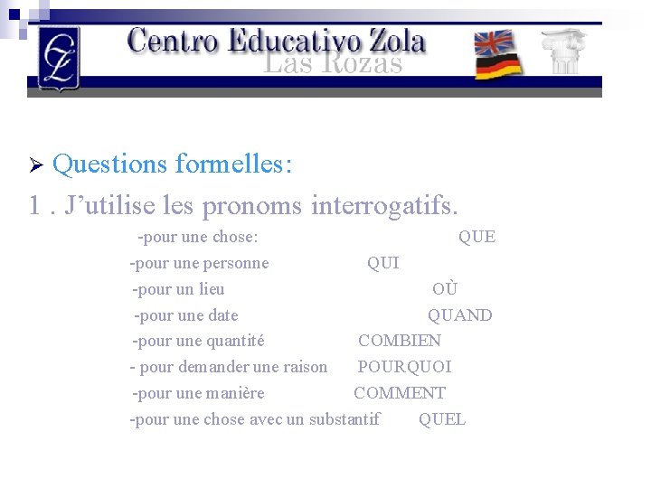 Questions formelles: 1. J’utilise les pronoms interrogatifs. Ø -pour une chose: QUE -pour une