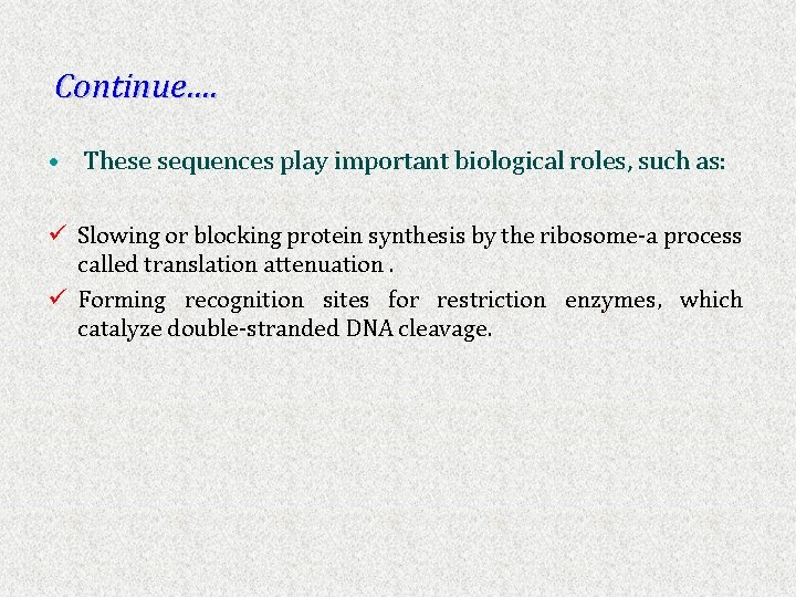 Continue…. • These sequences play important biological roles, such as: ü Slowing or blocking