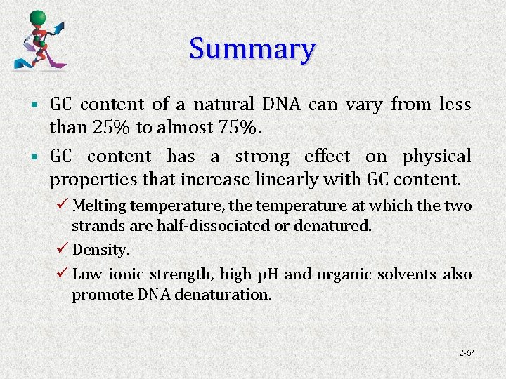 Summary • GC content of a natural DNA can vary from less than 25%
