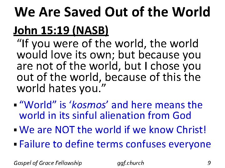 We Are Saved Out of the World John 15: 19 (NASB) “If you were We Are Saved Out of the World John 15: 19 (NASB) “If you were