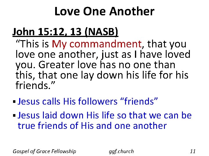 Love One Another John 15: 12, 13 (NASB) “This is My commandment, that you Love One Another John 15: 12, 13 (NASB) “This is My commandment, that you