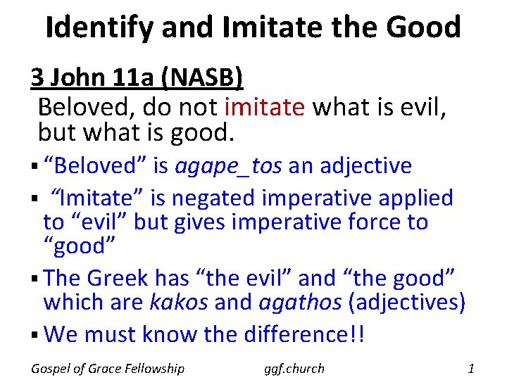 Identify and Imitate the Good 3 John 11 a (NASB) Beloved, do not imitate Identify and Imitate the Good 3 John 11 a (NASB) Beloved, do not imitate