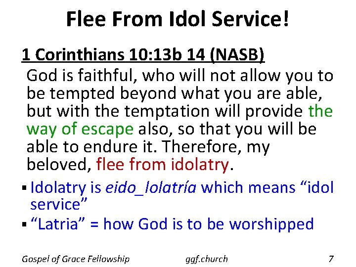 Flee From Idol Service! 1 Corinthians 10: 13 b 14 (NASB) God is faithful, Flee From Idol Service! 1 Corinthians 10: 13 b 14 (NASB) God is faithful,