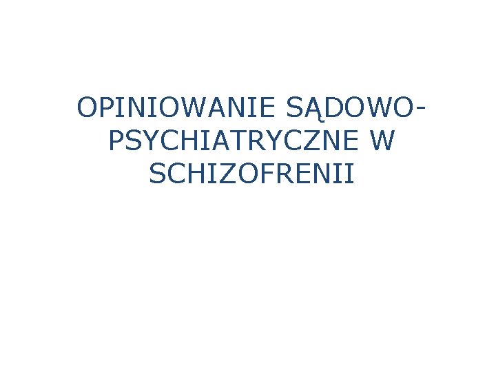 OPINIOWANIE SĄDOWOPSYCHIATRYCZNE W SCHIZOFRENII 