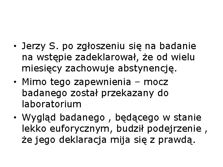  • Jerzy S. po zgłoszeniu się na badanie na wstępie zadeklarował, że od