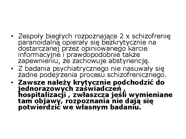  • Zespoły biegłych rozpoznające 2 x schizofrenię paranoidalną opierały się bezkrytycznie na dostarczanej