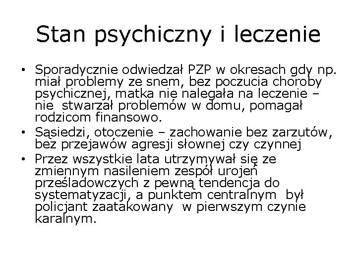 Stan psychiczny i leczenie • Sporadycznie odwiedzał PZP w okresach gdy np. miał problemy