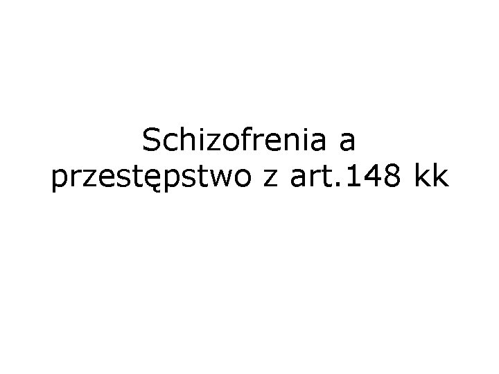 Schizofrenia a przestępstwo z art. 148 kk 