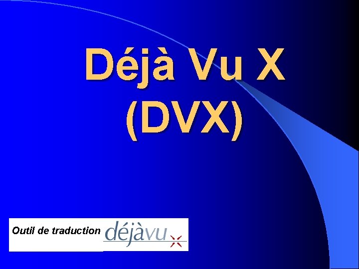 Déjà Vu X (DVX) Outil de traduction 