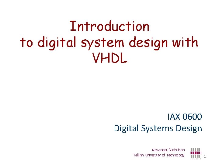 Introduction to digital system design with VHDL IAX 0600 Digital Systems Design Alexander Sudnitson