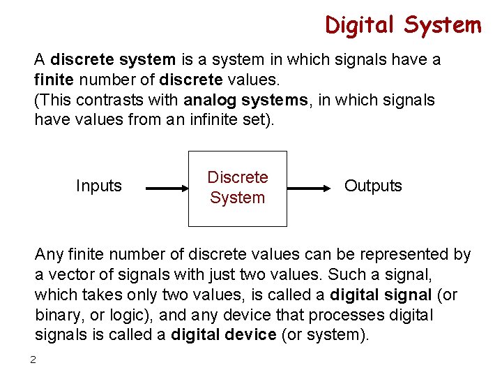 Digital System A discrete system is a system in which signals have a finite