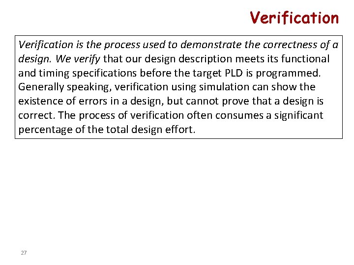 Verification is the process used to demonstrate the correctness of a design. We verify