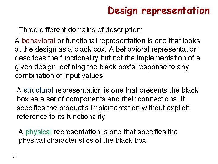 Design representation Three different domains of description: A behavioral or functional representation is one