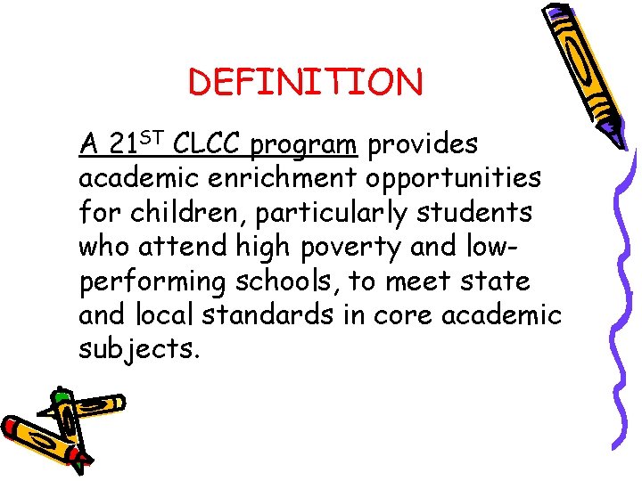 DEFINITION A 21 ST CLCC program provides academic enrichment opportunities for children, particularly students