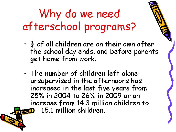 Why do we need afterschool programs? • ¼ of all children are on their