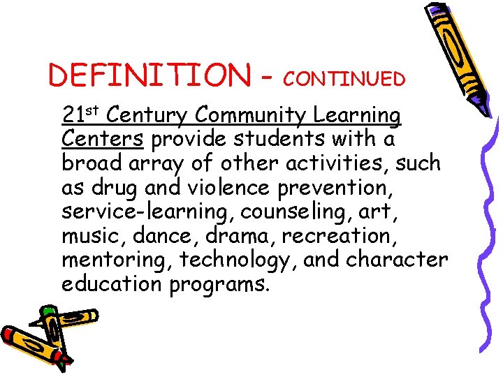 DEFINITION - CONTINUED 21 st Century Community Learning Centers provide students with a broad