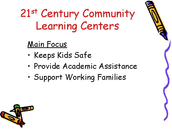 21 st Century Community Learning Centers Main Focus • Keeps Kids Safe • Provide