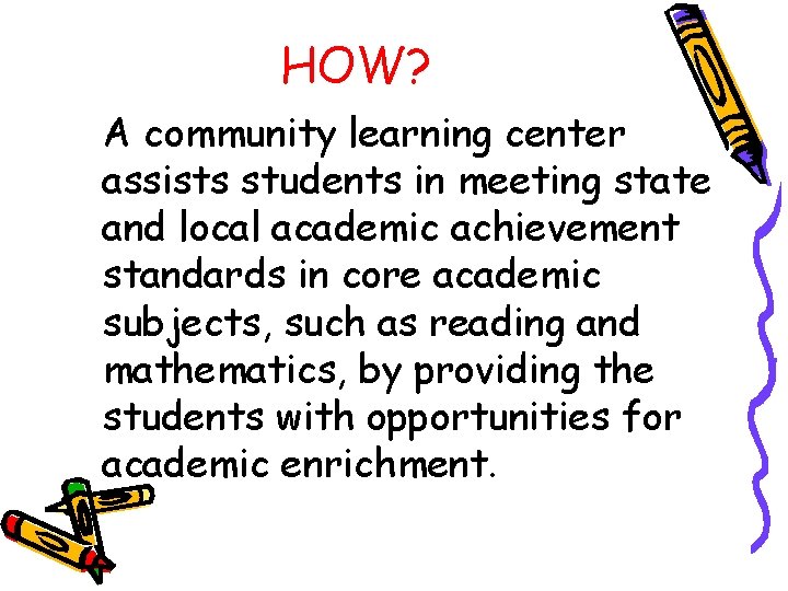 HOW? A community learning center assists students in meeting state and local academic achievement