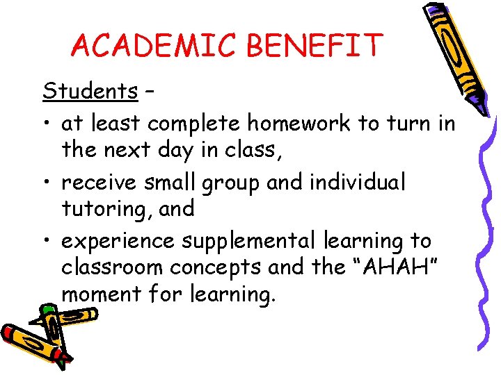 ACADEMIC BENEFIT Students – • at least complete homework to turn in the next
