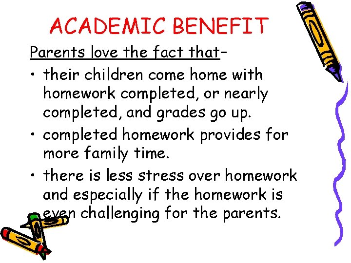 ACADEMIC BENEFIT Parents love the fact that– • their children come home with homework