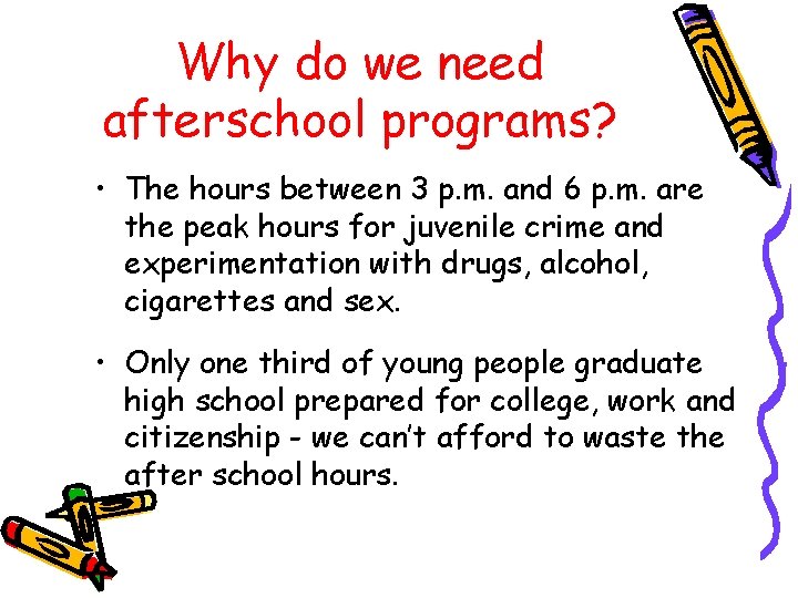 Why do we need afterschool programs? • The hours between 3 p. m. and
