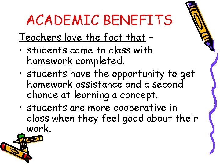 ACADEMIC BENEFITS Teachers love the fact that – • students come to class with
