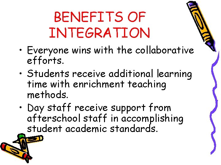 BENEFITS OF INTEGRATION • Everyone wins with the collaborative efforts. • Students receive additional