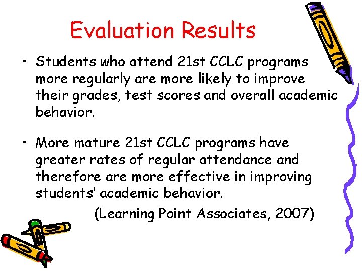 Evaluation Results • Students who attend 21 st CCLC programs more regularly are more