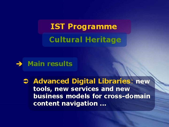 IST Programme Cultural Heritage è Main results Ü Advanced Digital Libraries: new tools, new