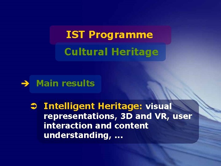 IST Programme Cultural Heritage è Main results Ü Intelligent Heritage: visual representations, 3 D