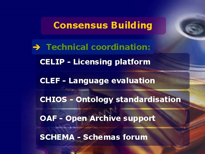 Consensus Building è Technical coordination: CELIP - Licensing platform CLEF - Language evaluation CHIOS