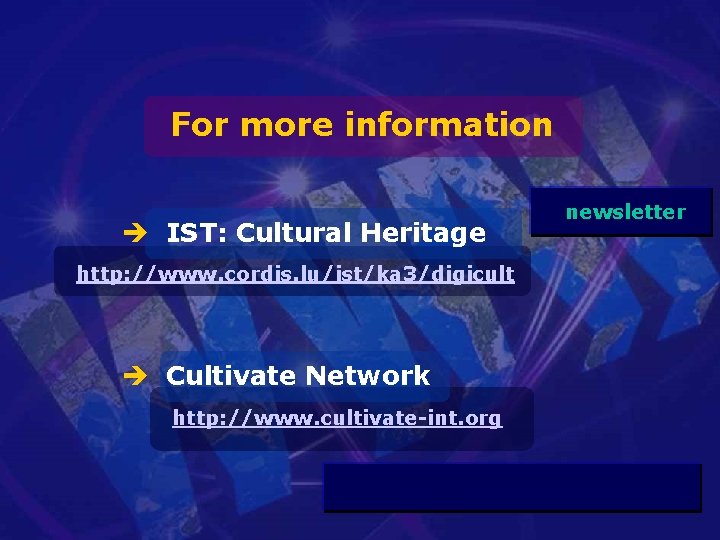 For more information è IST: Cultural Heritage http: //www. cordis. lu/ist/ka 3/digicult è Cultivate