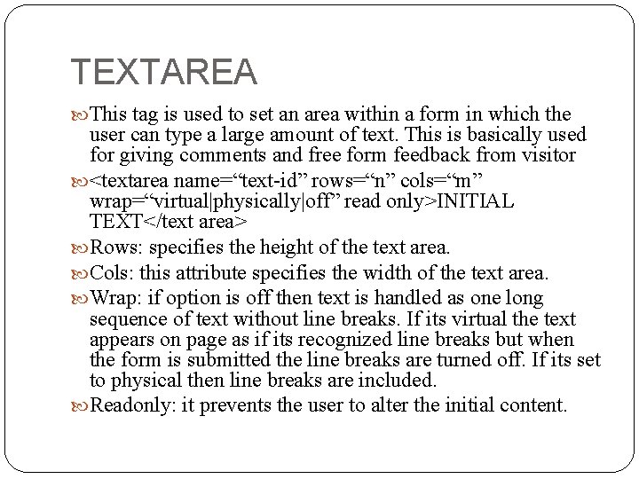 TEXTAREA This tag is used to set an area within a form in which