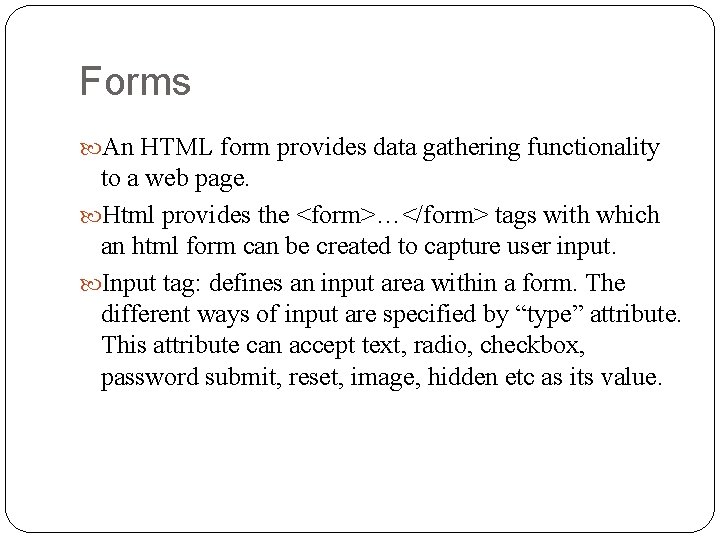 Forms An HTML form provides data gathering functionality to a web page. Html provides