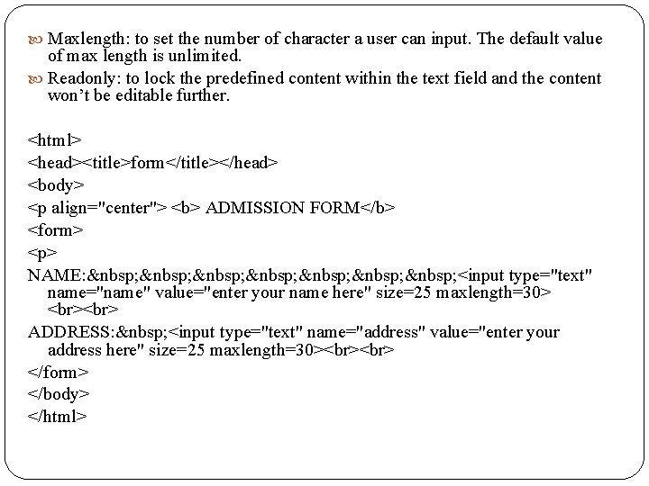  Maxlength: to set the number of character a user can input. The default