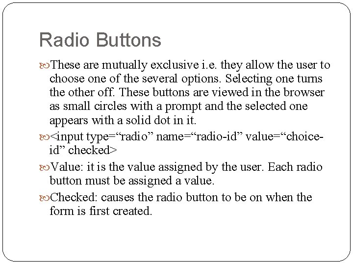 Radio Buttons These are mutually exclusive i. e. they allow the user to choose