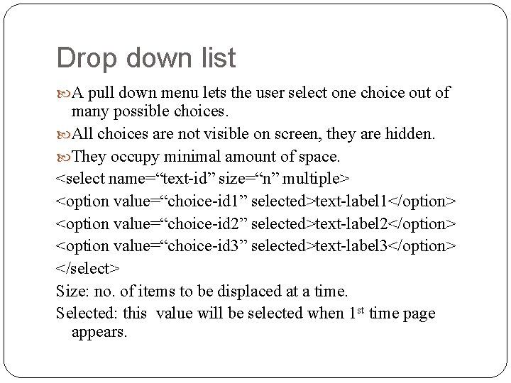 Drop down list A pull down menu lets the user select one choice out