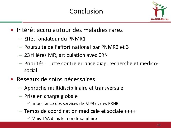 Conclusion • Intérêt accru autour des maladies rares – – Effet fondateur du PNMR