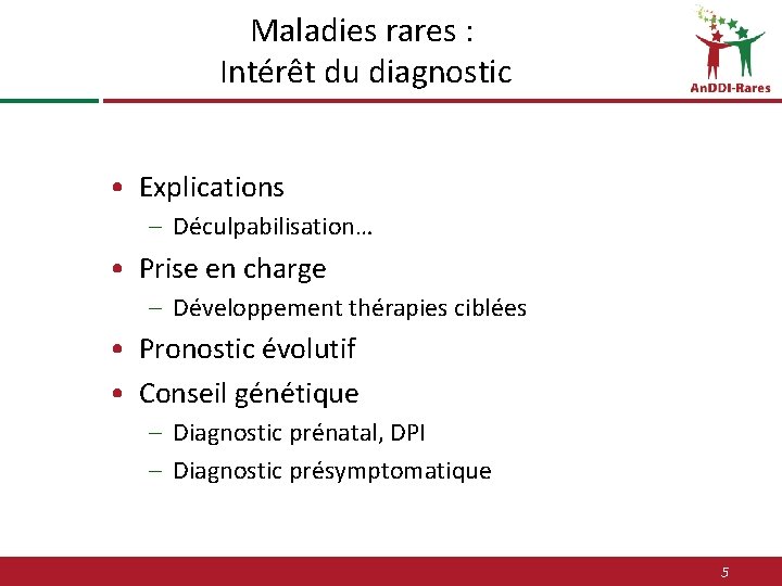 Maladies rares : Intérêt du diagnostic • Explications – Déculpabilisation… • Prise en charge