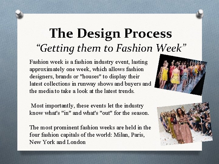 The Design Process “Getting them to Fashion Week” Fashion week is a fashion industry