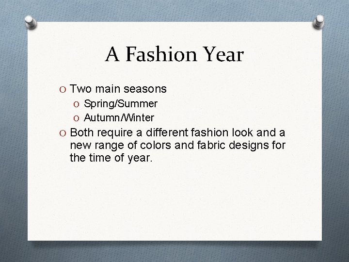 A Fashion Year O Two main seasons O Spring/Summer O Autumn/Winter O Both require