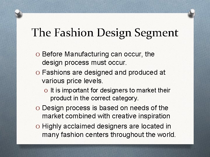 The Fashion Design Segment O Before Manufacturing can occur, the design process must occur.