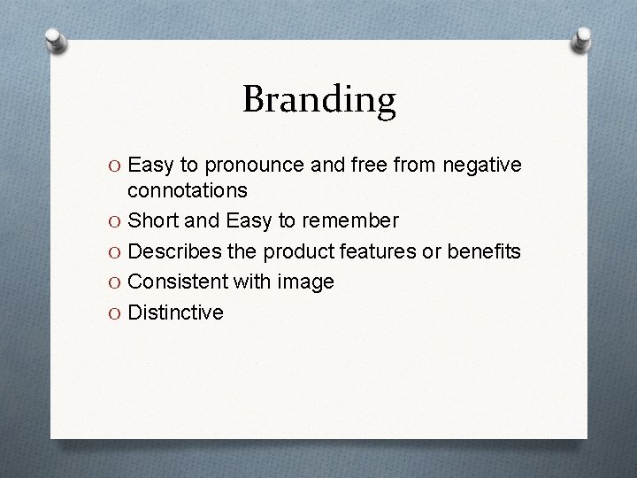 Branding O Easy to pronounce and free from negative connotations O Short and Easy