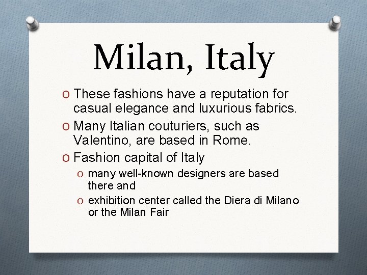 Milan, Italy O These fashions have a reputation for casual elegance and luxurious fabrics.