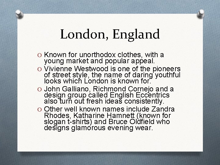 London, England O Known for unorthodox clothes, with a young market and popular appeal.