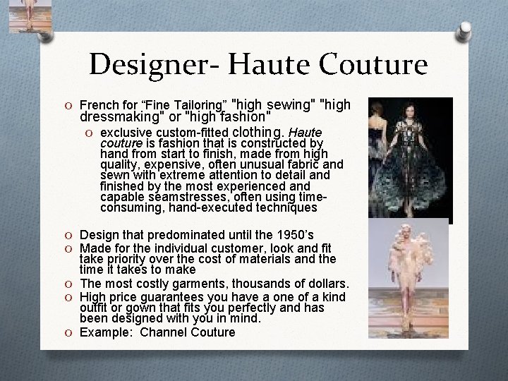 Designer- Haute Couture O French for “Fine Tailoring” "high sewing" "high dressmaking" or "high